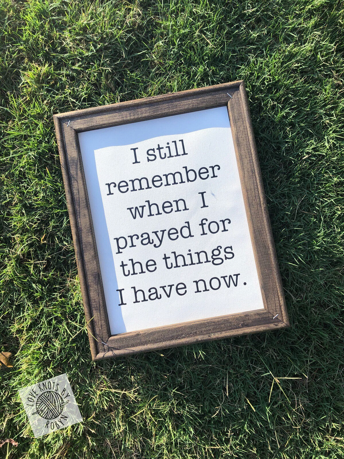 I Still Remember When I Prayed For The Things I Have Now Reverse Canvas Sign