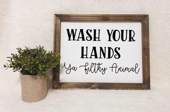 Wash Your Hands Ya Filthy Animal Reverse Canvas Sign