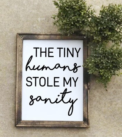 The Tiny Humans Stole My Sanity Canvas Sign