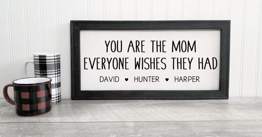 You Are the Mom Everyone Wishes They Had Reverse Canvas Sign