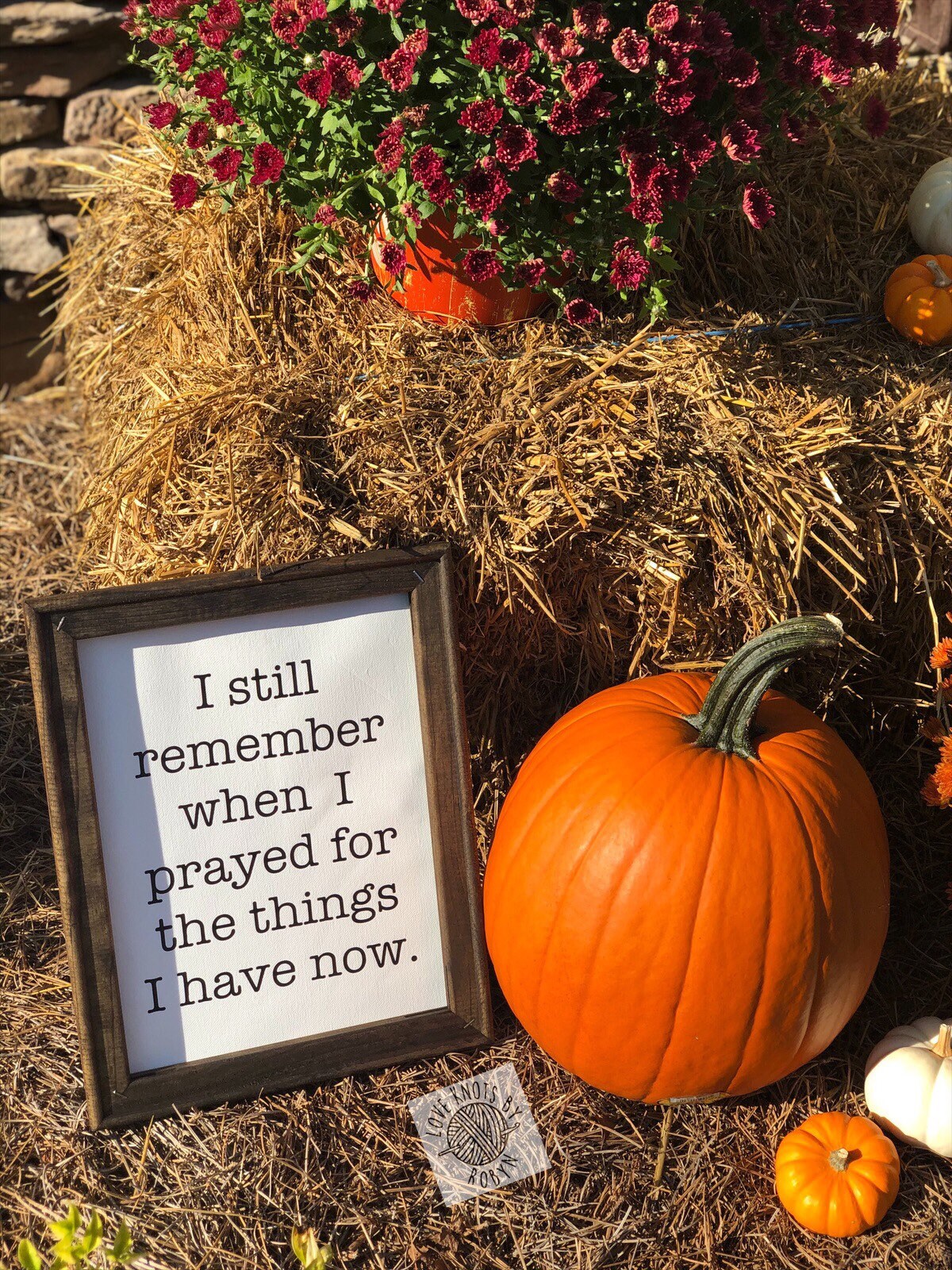 I Still Remember When I Prayed For The Things I Have Now Reverse Canvas Sign