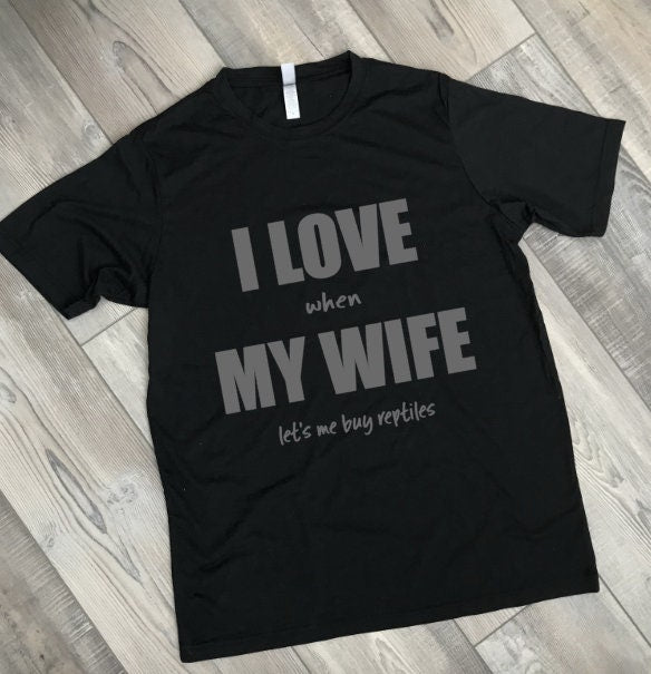 I LOVE when MY WIFE lets me shirt