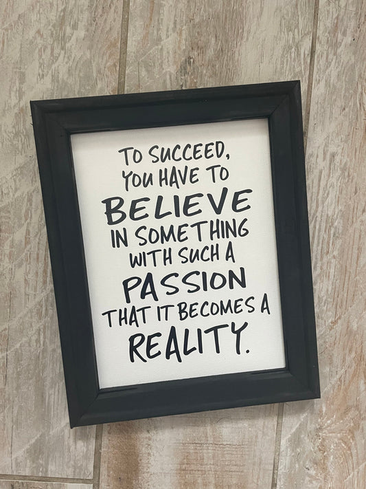 To Succeed You have to Believe quote Reverse Canvas Sign / Motivational quote