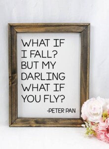 What if I fall? But my darling what if you fly? Reverse Canvas Sign / Peter Pan quote sign