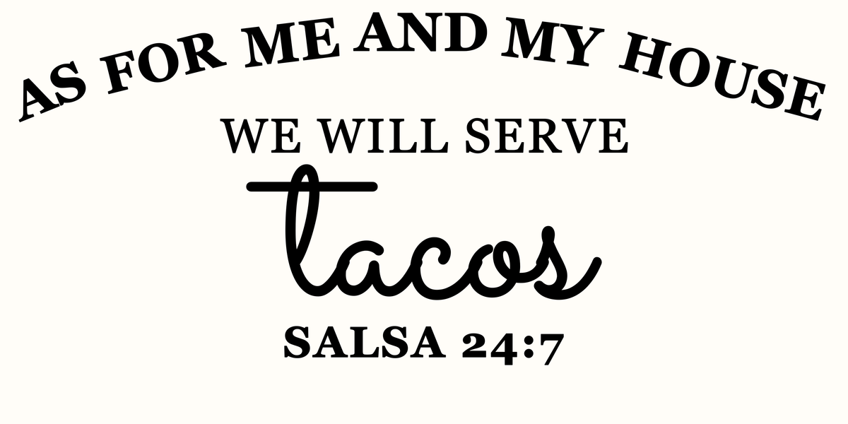 As for Me and My House We Will Serve Tacos 10 x 20 black cutter artwork with final HOUSE alignment