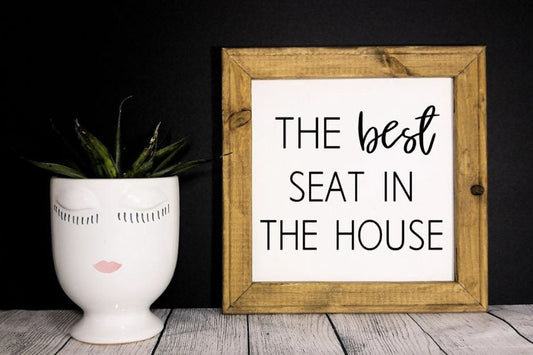 The Best Seat in the House Reverse Canvas Sign