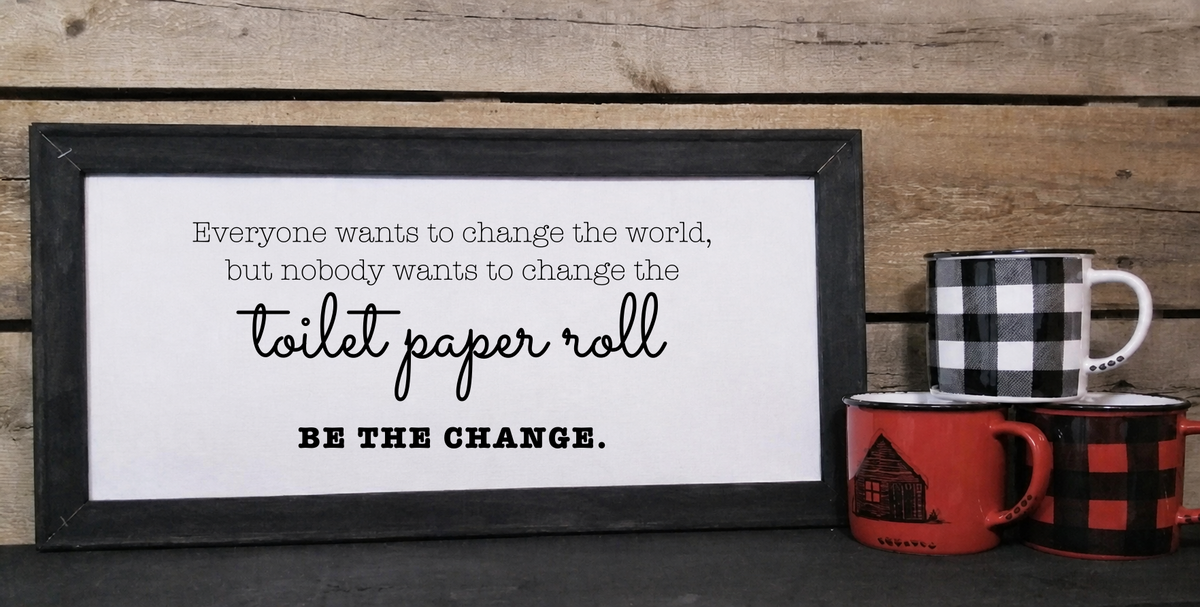 Wide Be the Change toilet paper roll 10 x 20 canvas sign with rustic mugs