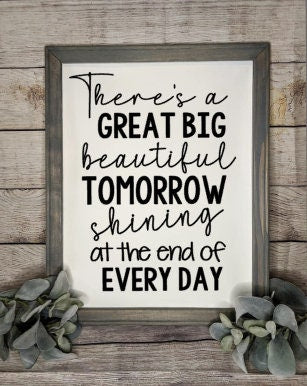 There's a great Big beautiful Tomorrow shining at the end of Every Day Reverse Canvas Sign - RJM Customs