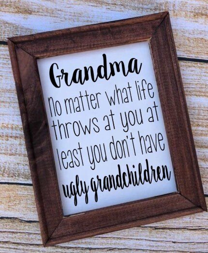 Grandma At least You Don’t have Ugly Grandchildren Reverse Canvas Sign
