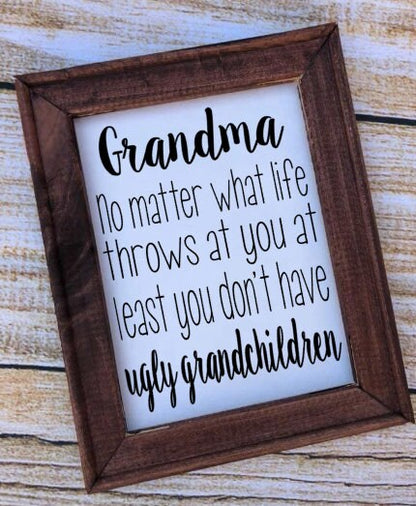 Grandma At least You Don’t have Ugly Grandchildren Reverse Canvas Sign
