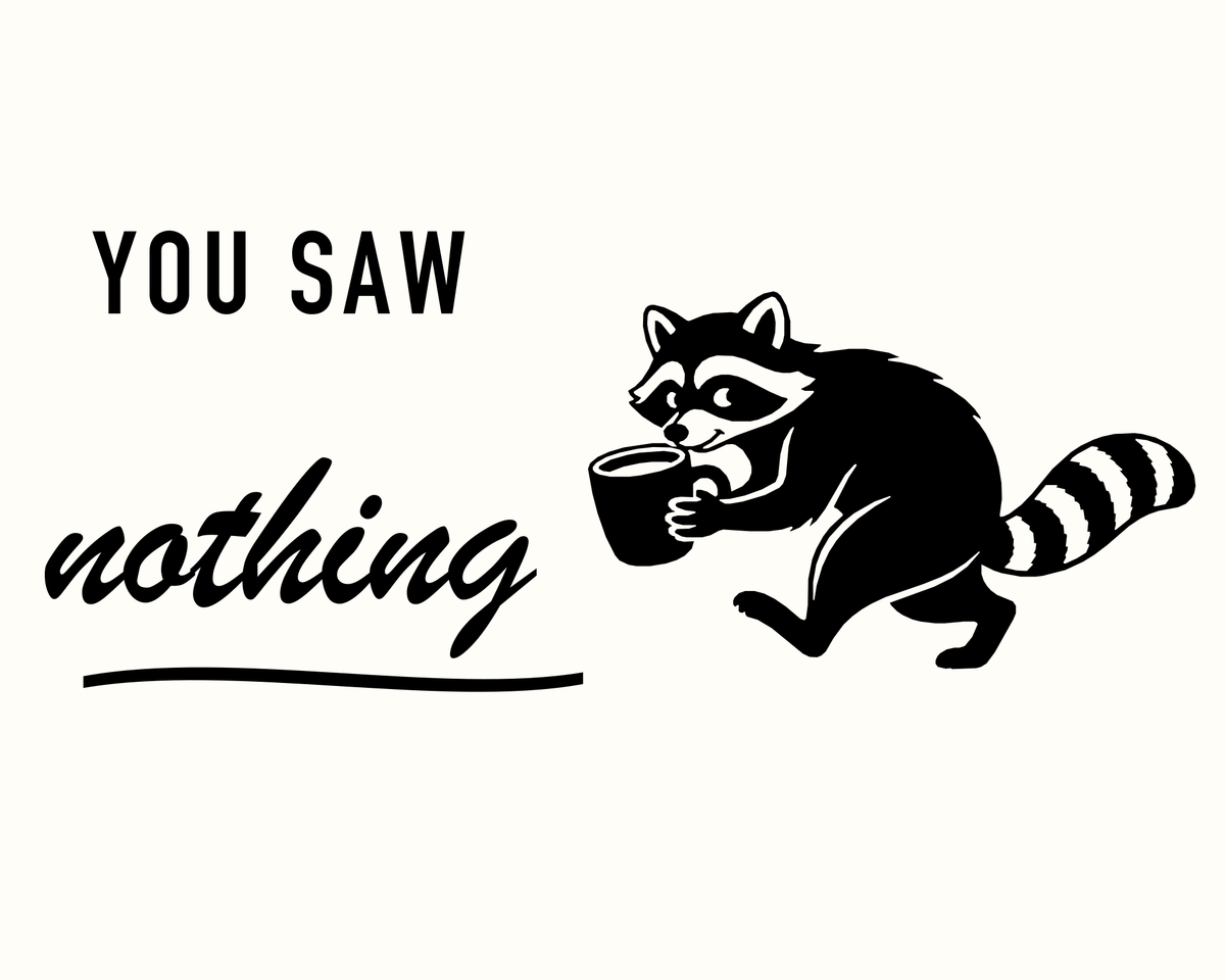 Black You Saw Nothing raccoon and coffee mug cutter design