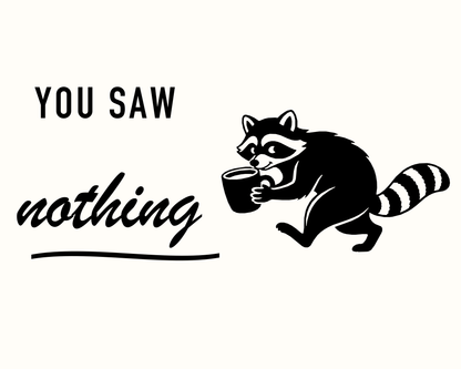 Black You Saw Nothing raccoon and coffee mug cutter design